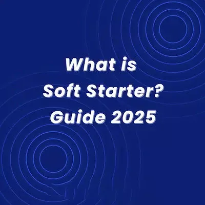 What is a Soft Starter? Guide From principle to application (2025)